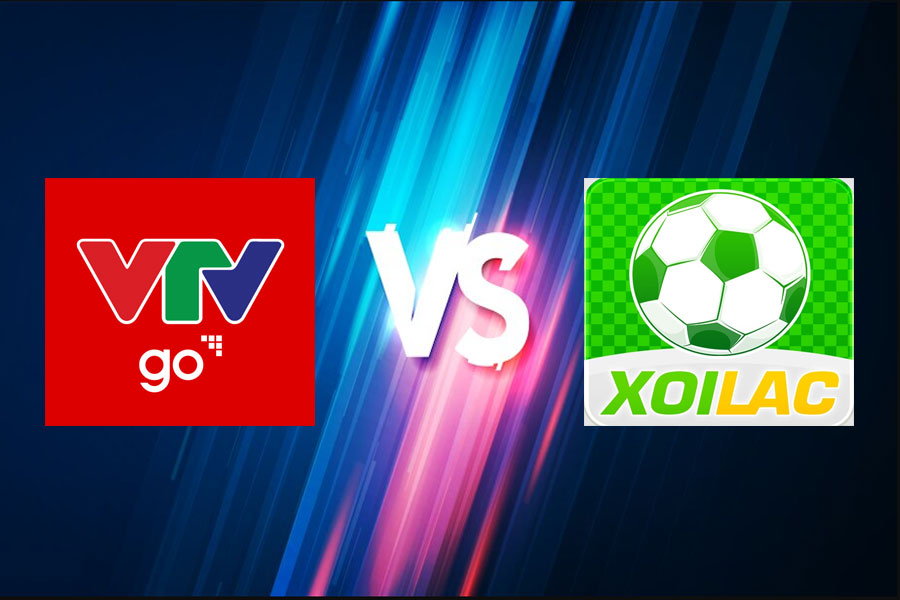 Xôi Lạc TV và VTVGo: So sánh chất lượng và độ phủ sóng