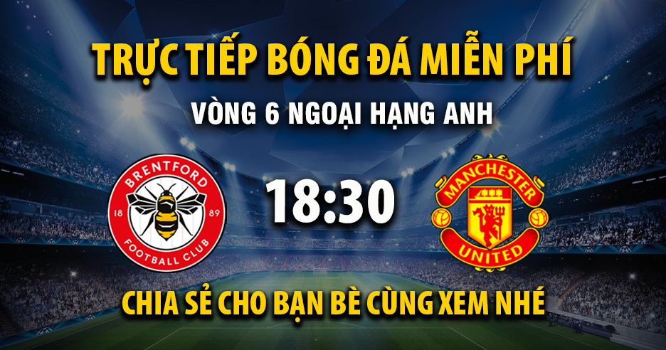 Nhận định Brentford vs Man Utd: Chấn thương, đội hình & link xem trực tiếp