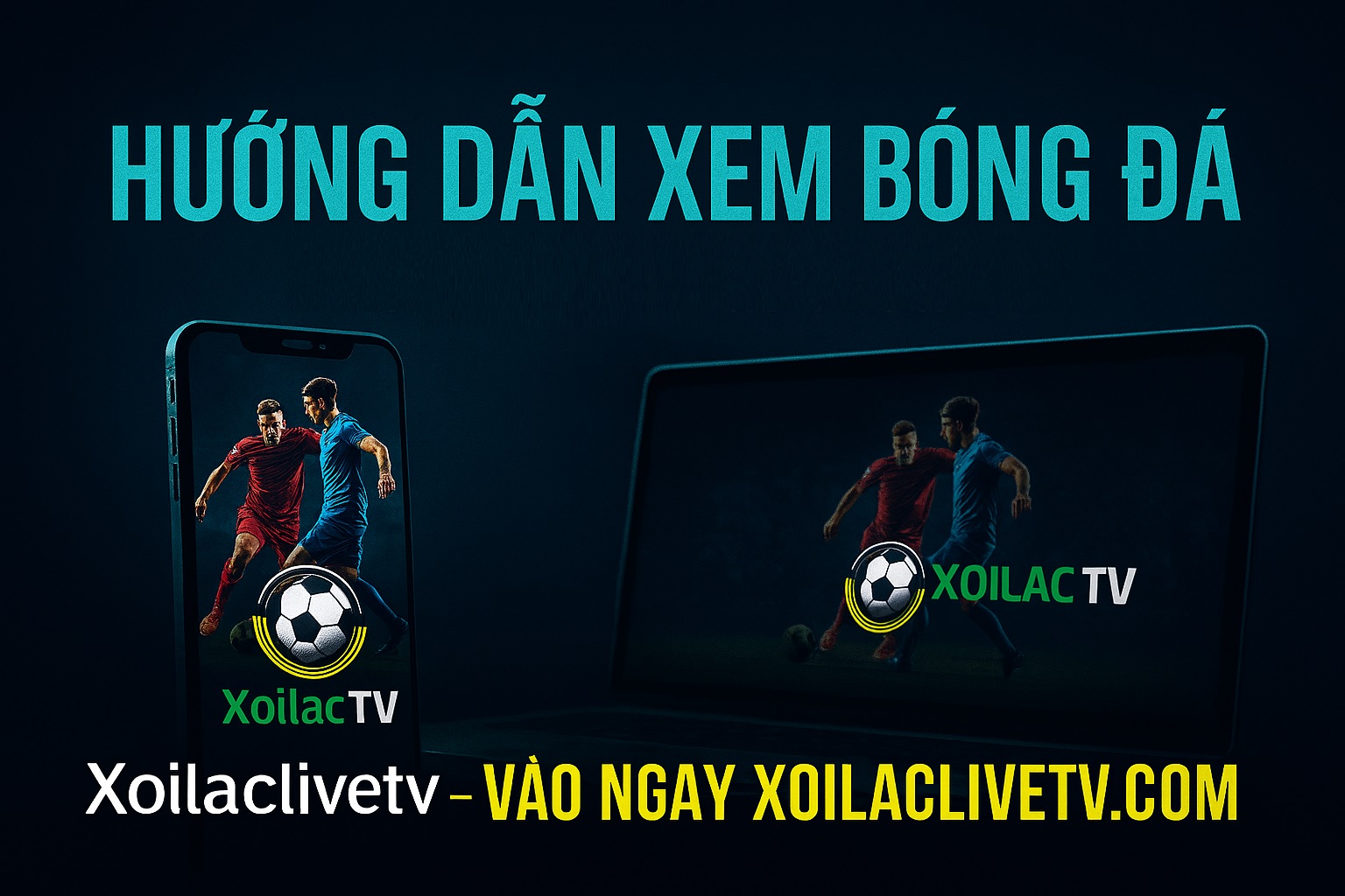 Hướng dẫn cách xem bóng đá trên Xoilac TV