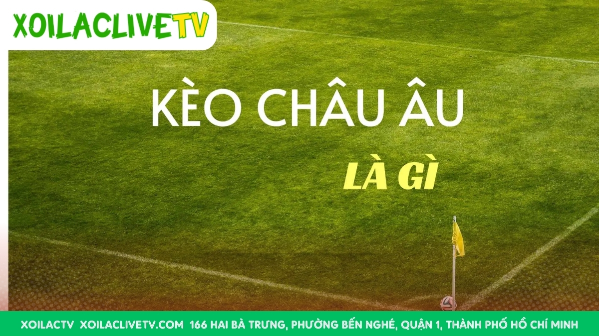 Khi Nào Chọn Kèo Châu Âu