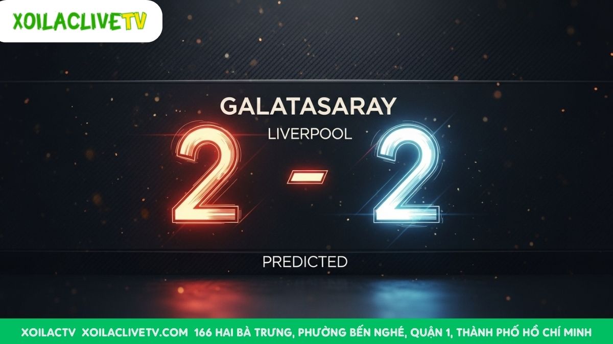 Dự đoán tỷ số hấp dẫn: Hòa 2-2 cho trận đại chiến Galatasaray vs Liverpool. Liệu kịch bản này có xảy ra?