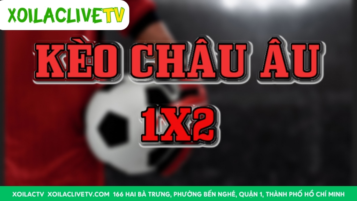 Những Ưu Điểm Nổi Bật Khi Đặt Cược Theo Kèo Châu Âu