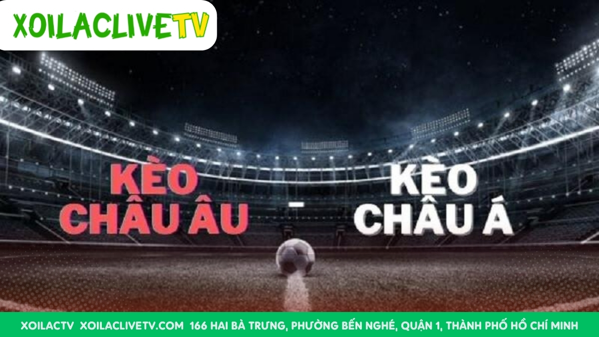 So Sánh Kèo Châu Âu Và Kèo Châu Á