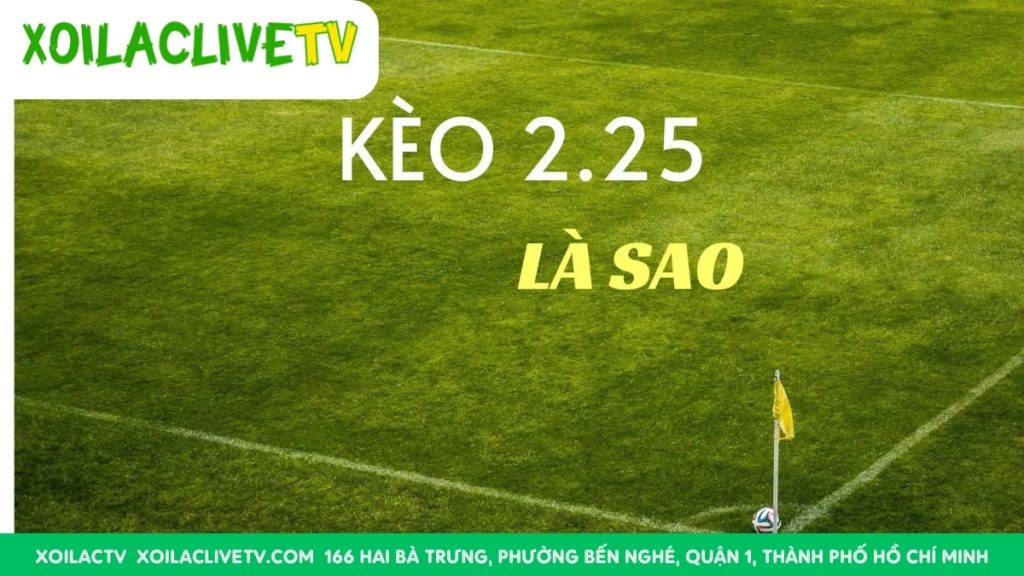 Kèo Tài Xỉu 2.25 (hai một phần tư): Hiểu rõ kèo nửa?
