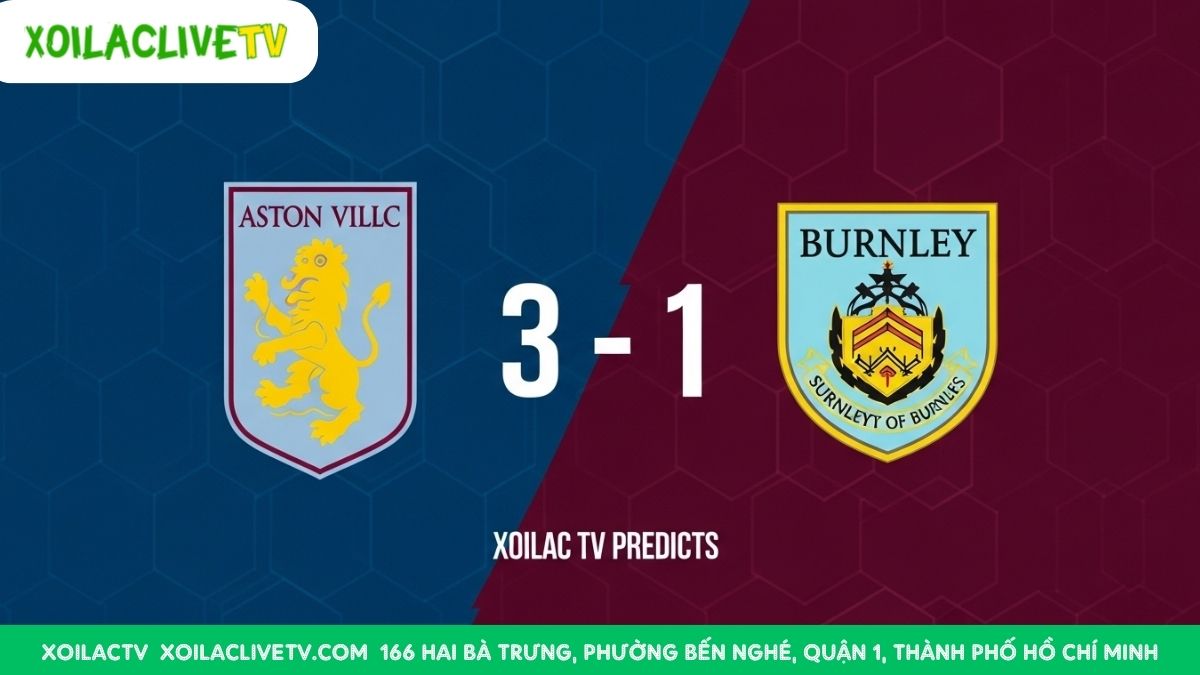 Xoilac TV dự đoán: Aston Villa sẽ tận dụng tốt lợi thế sân nhà để giành chiến thắng thuyết phục 3-1 trước Burnley.